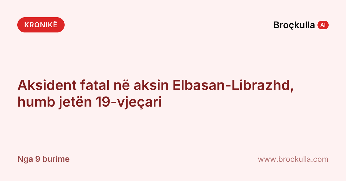 Aksident fatal në aksin Elbasan-Librazhd, humb jetën 19-vjeçari