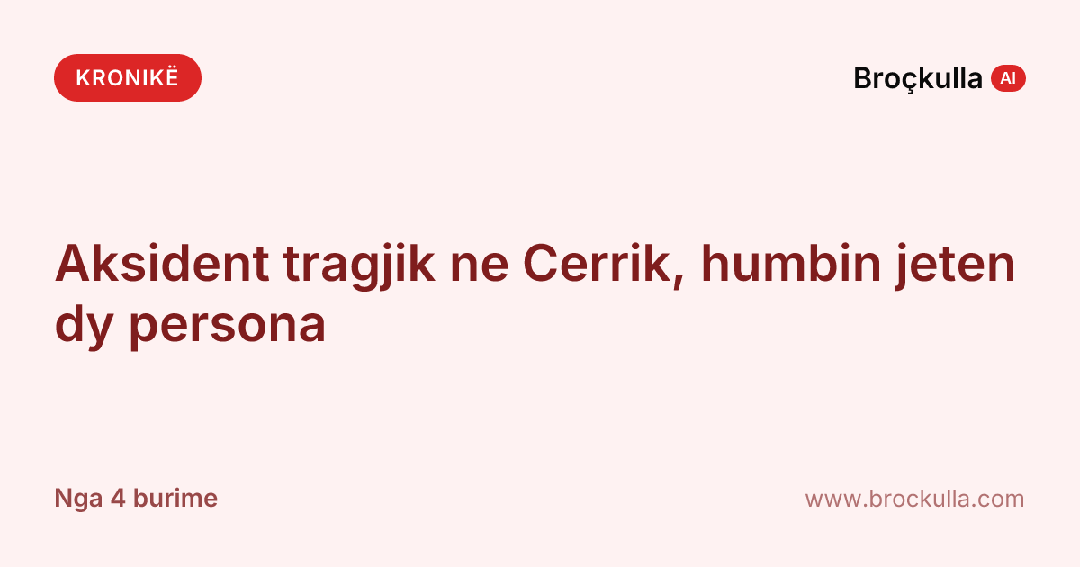 Aksident tragjik ne Cerrik, humbin jeten dy persona