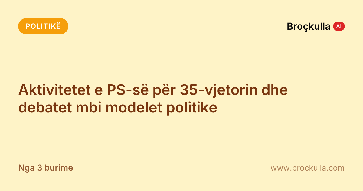 Aktivitetet e PS-së për 35-vjetorin dhe debatet mbi modelet politike
