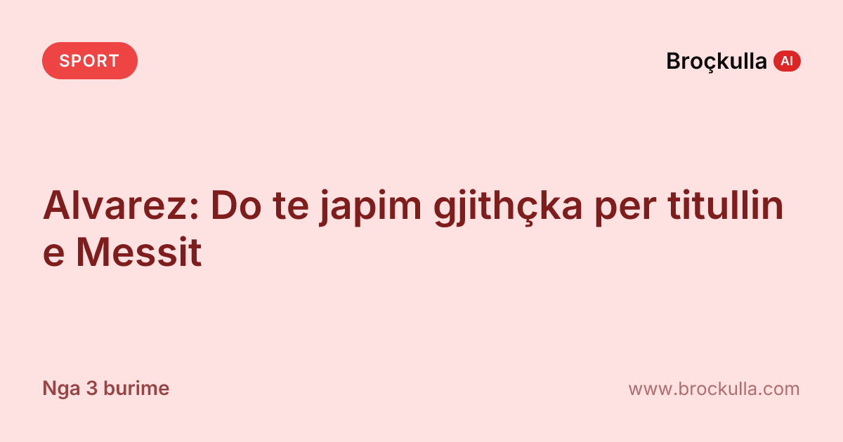 Alvarez: Do te japim gjithçka per titullin e Messit