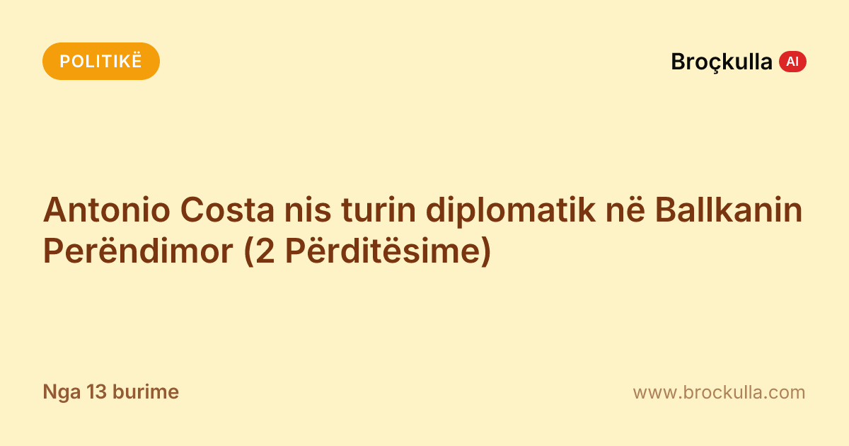 Antonio Costa nis turin diplomatik në Ballkanin Perëndimor (2 Përditësime)