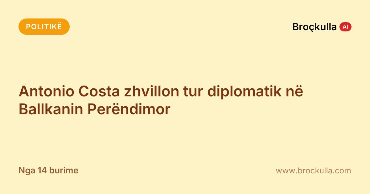Antonio Costa zhvillon tur diplomatik në Ballkanin Perëndimor
