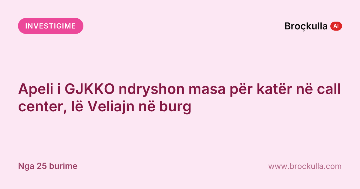 Apeli i GJKKO ndryshon masa për katër në call center, lë Veliajn në burg