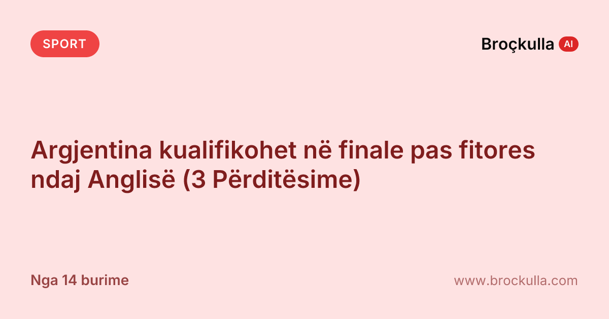 Argjentina kualifikohet në finale pas fitores ndaj Anglisë (3 Përditësime)