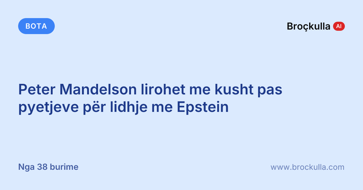 Peter Mandelson lirohet me kusht pas pyetjeve për lidhje me Epstein