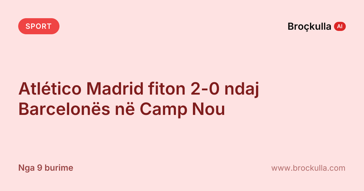 Atlético Madrid fiton 2-0 ndaj Barcelonës në Camp Nou
