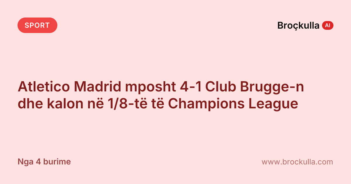 Atletico Madrid mposht 4-1 Club Brugge-n dhe kalon në 1/8-të të Champions League