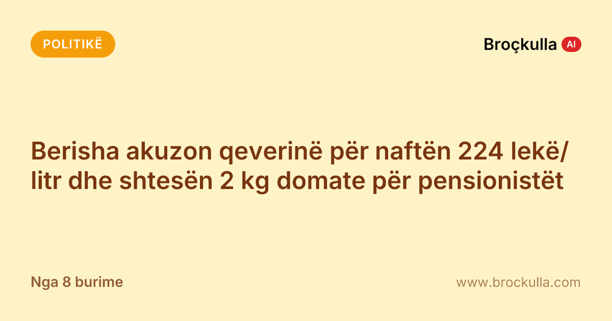 Berisha akuzon qeverinë për naftën 224 lekë/litr dhe shtesën 2 kg domate për pensionistët