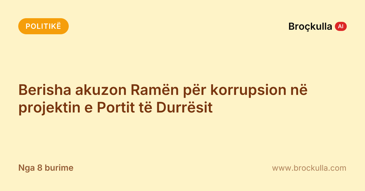 Berisha akuzon Ramën për korrupsion në projektin e Portit të Durrësit