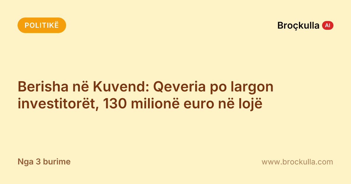 Berisha në Kuvend: Qeveria po largon investitorët, 130 milionë euro në lojë
