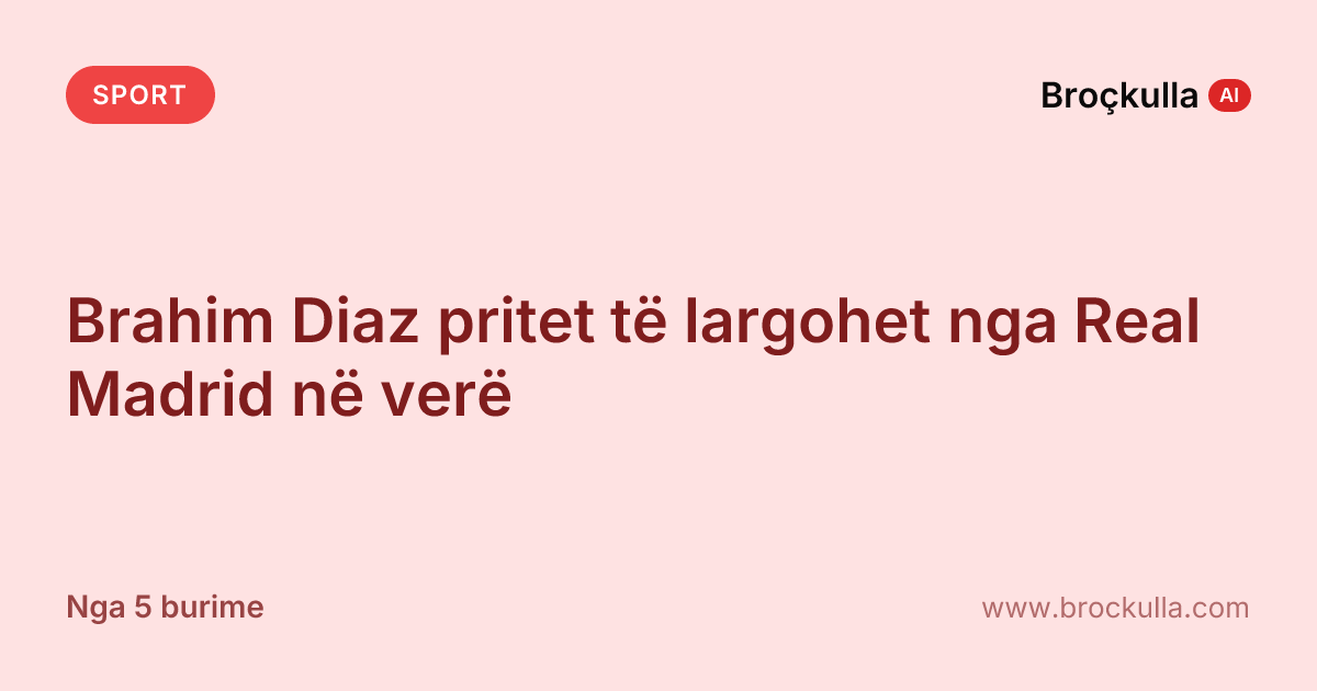 Brahim Diaz pritet të largohet nga Real Madrid në verë