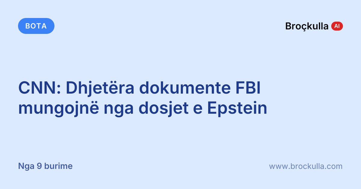 CNN: Dhjetëra dokumente FBI mungojnë nga dosjet e Epstein