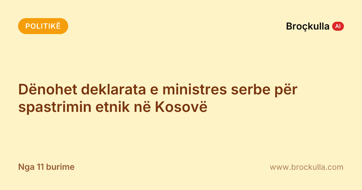 Dënohet deklarata e ministres serbe për spastrimin etnik në Kosovë