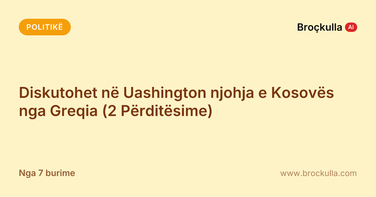 Diskutohet në Uashington njohja e Kosovës nga Greqia (2 Përditësime)