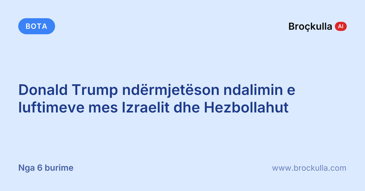 Donald Trump ndërmjetëson ndalimin e luftimeve mes Izraelit dhe Hezbollahut