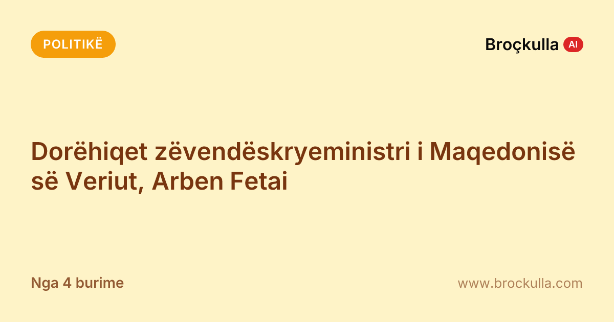 Dorëhiqet zëvendëskryeministri i Maqedonisë së Veriut, Arben Fetai