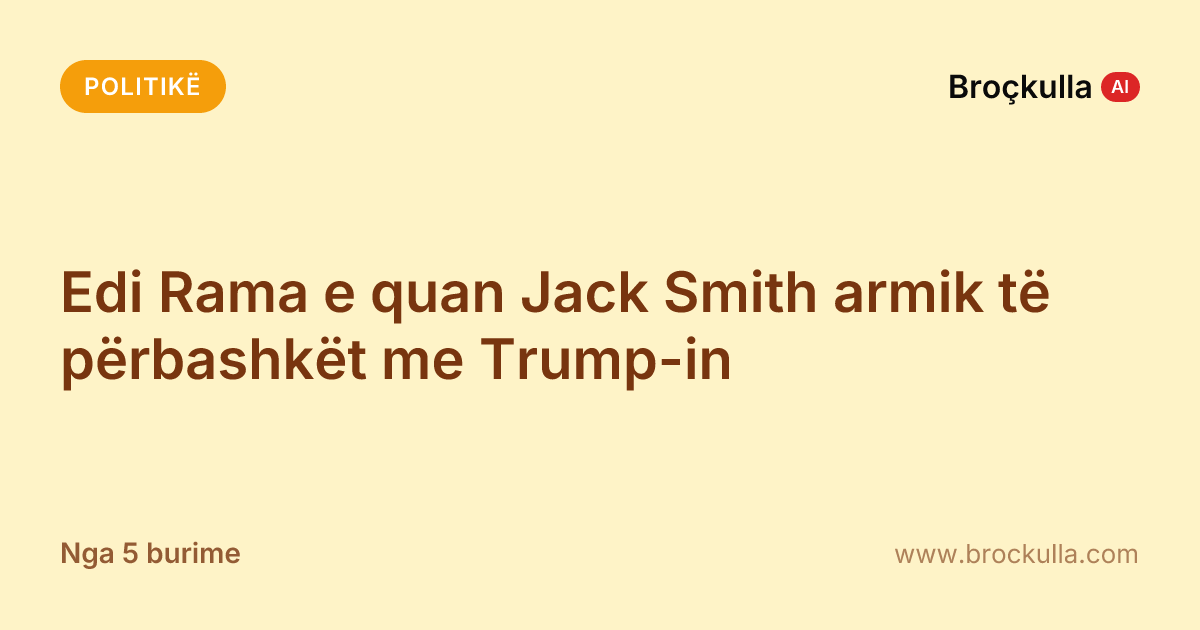 Edi Rama e quan Jack Smith armik të përbashkët me Trump-in