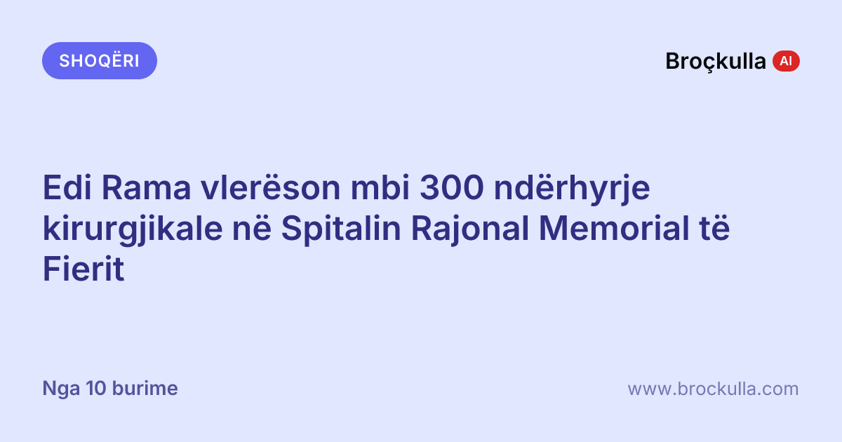 Edi Rama vlerëson mbi 300 ndërhyrje kirurgjikale në Spitalin Rajonal Memorial të Fierit
