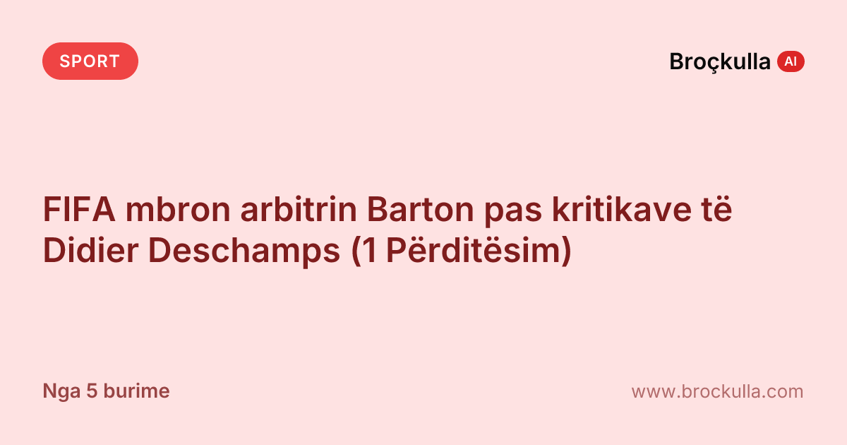 FIFA mbron arbitrin Barton pas kritikave të Didier Deschamps (1 Përditësim)