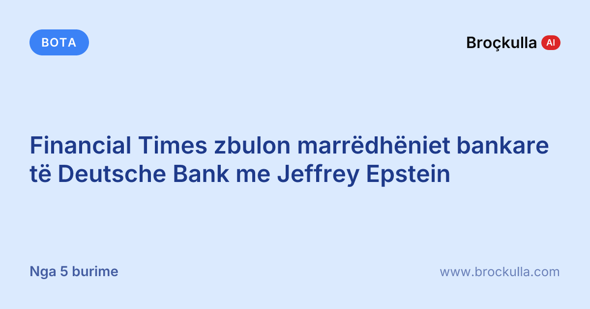 Financial Times zbulon marrëdhëniet bankare të Deutsche Bank me Jeffrey Epstein