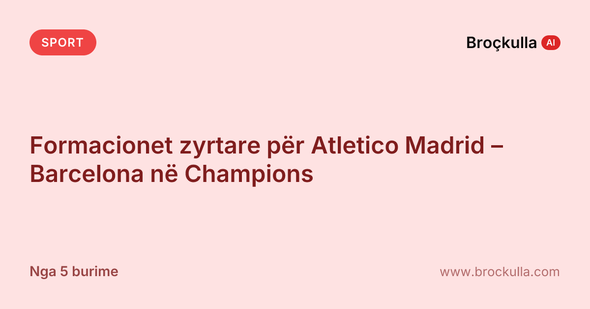 Formacionet zyrtare për Atletico Madrid – Barcelona në Champions