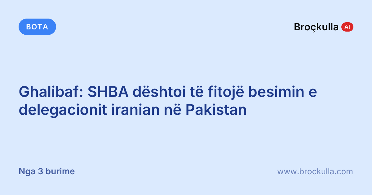 Ghalibaf: SHBA dështoi të fitojë besimin e delegacionit iranian në Pakistan