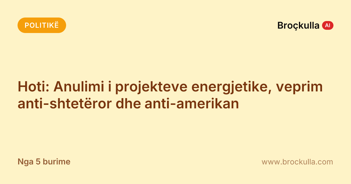 Hoti: Anulimi i projekteve energjetike, veprim anti-shtetëror dhe anti-amerikan