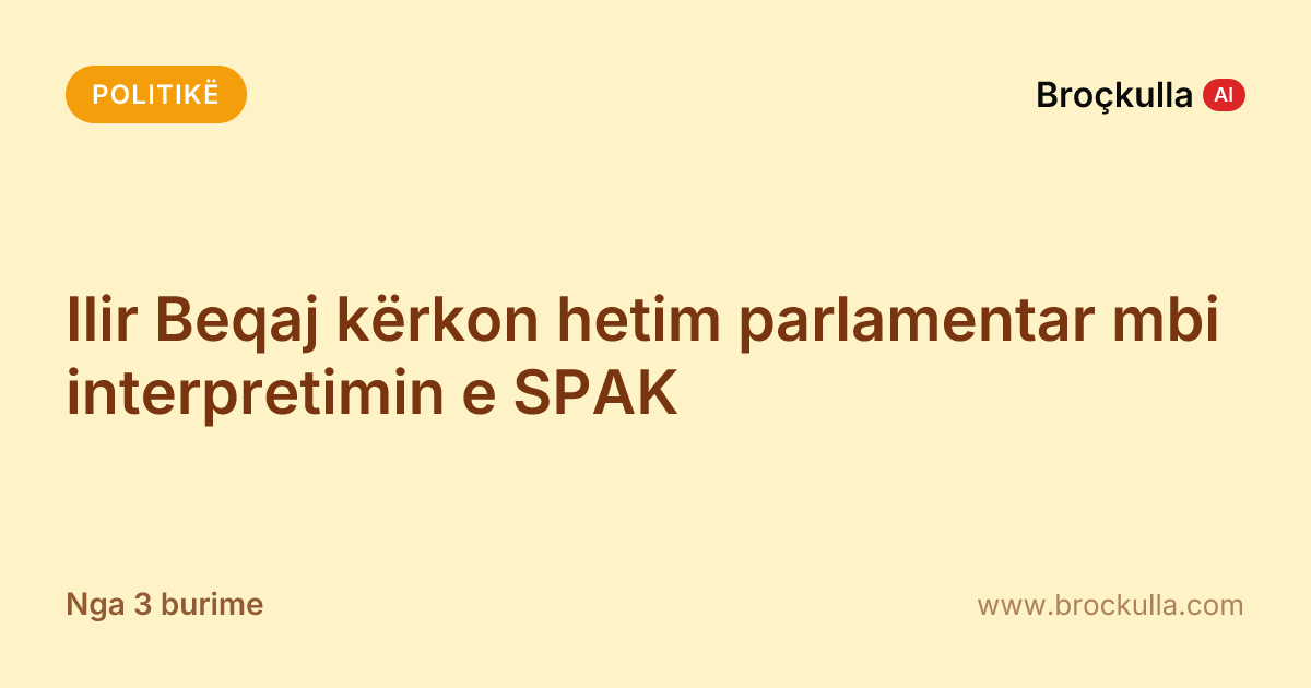 Ilir Beqaj kërkon hetim parlamentar mbi interpretimin e SPAK