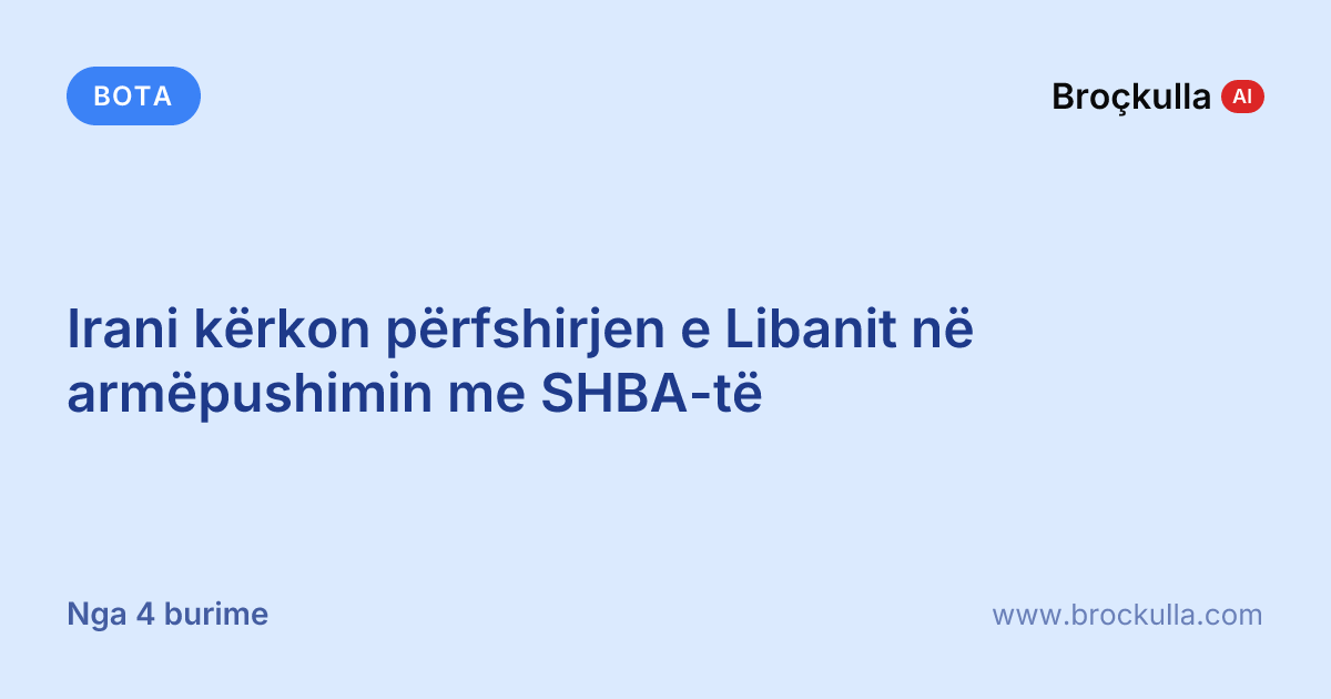 Irani kërkon përfshirjen e Libanit në armëpushimin me SHBA-të