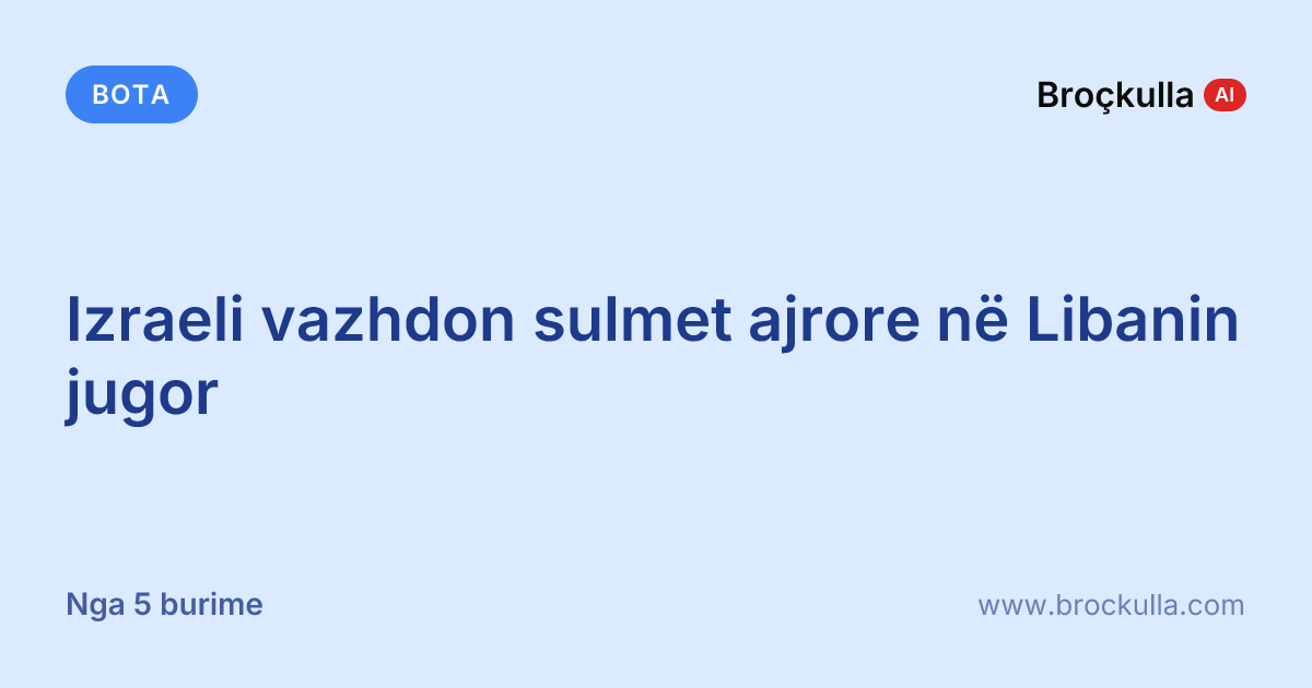 Izraeli vazhdon sulmet ajrore në Libanin jugor