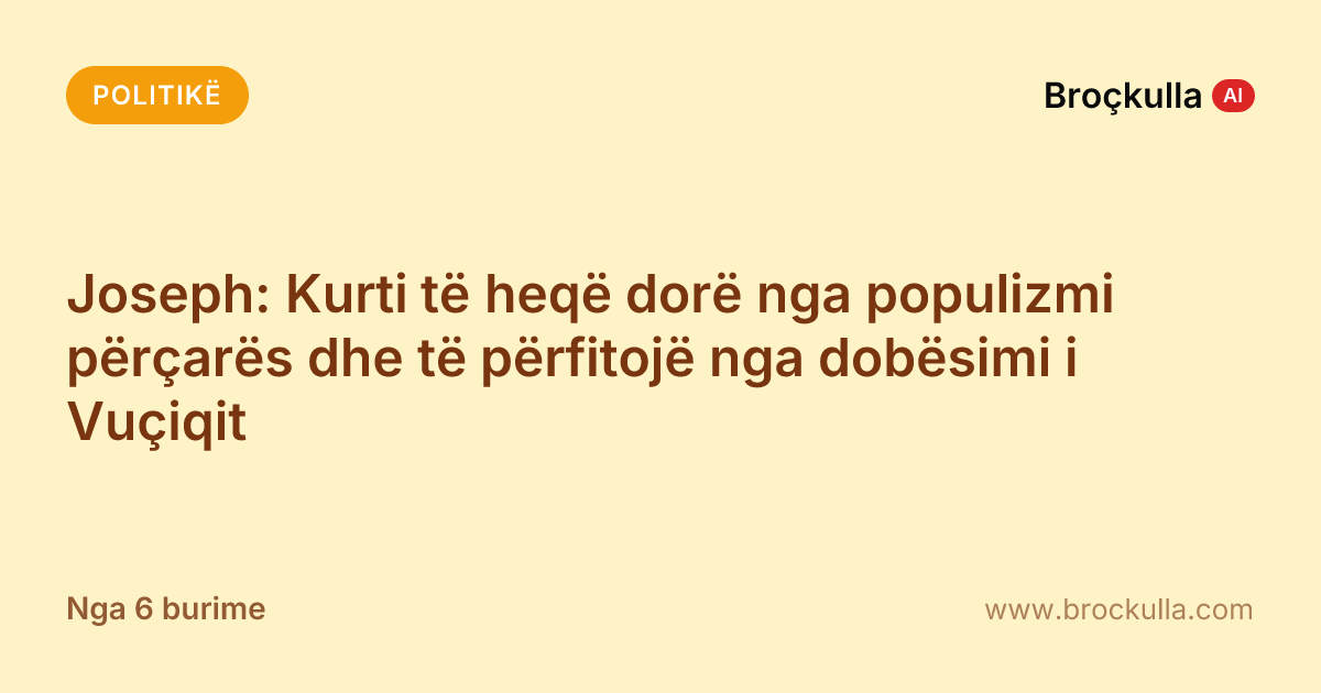 Joseph: Kurti të heqë dorë nga populizmi përçarës dhe të përfitojë nga dobësimi i Vuçiqit