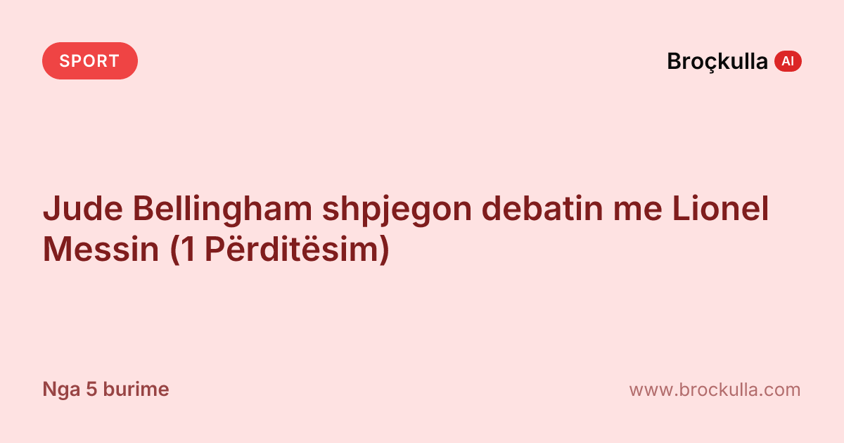 Jude Bellingham shpjegon debatin me Lionel Messin (1 Përditësim)