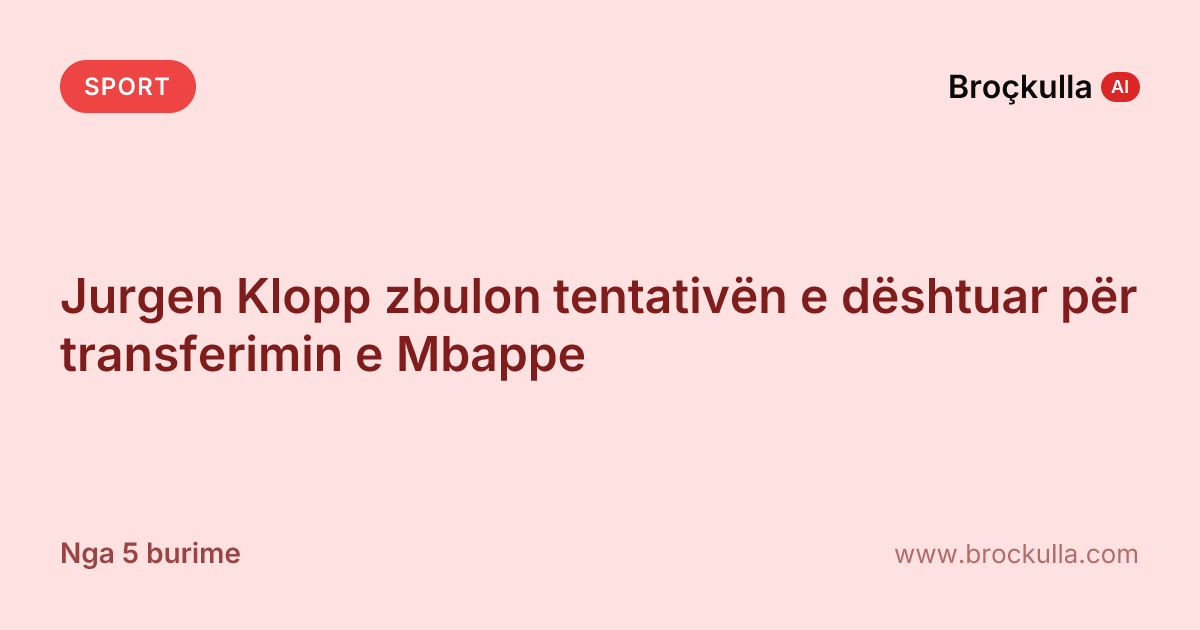 Jurgen Klopp zbulon tentativën e dështuar për transferimin e Mbappe