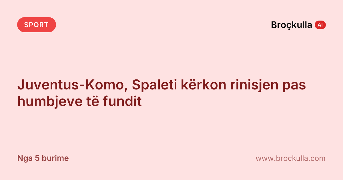 Juventus-Komo, Spaleti kërkon rinisjen pas humbjeve të fundit