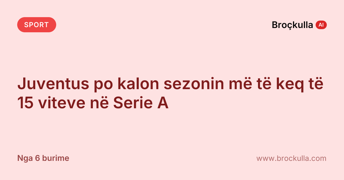 Juventus po kalon sezonin më të keq të 15 viteve në Serie A