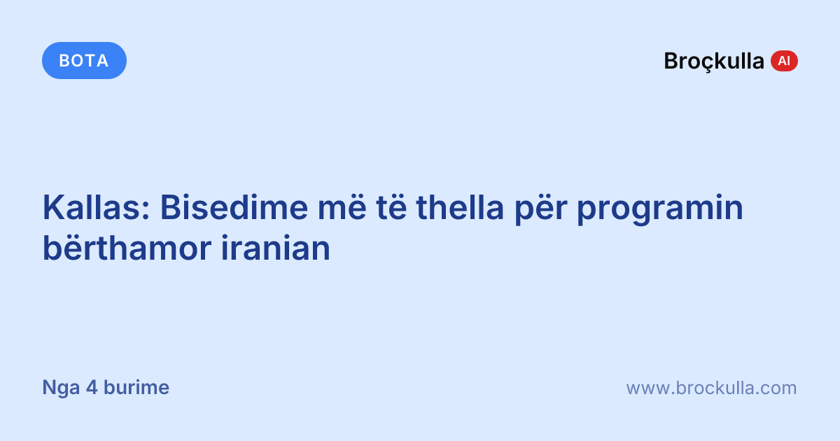 Kallas: Bisedime më të thella për programin bërthamor iranian