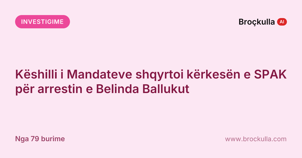 Këshilli i Mandateve shqyrtoi kërkesën e SPAK për arrestin e Belinda Ballukut