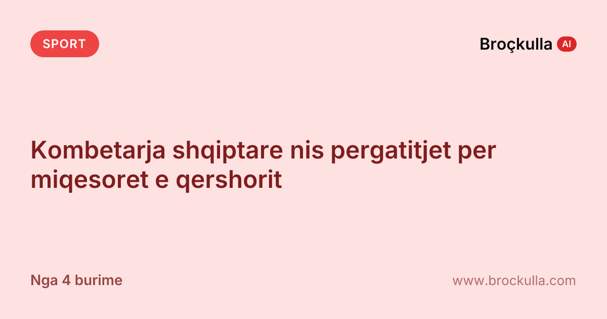 Kombetarja shqiptare nis pergatitjet per miqesoret e qershorit