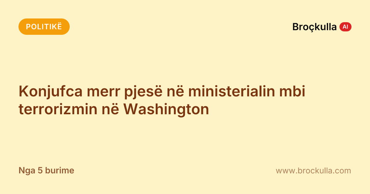 Konjufca merr pjesë në ministerialin mbi terrorizmin në Washington