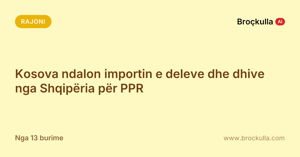 Kosova ndalon importin e deleve dhe dhive nga Shqipëria për PPR
