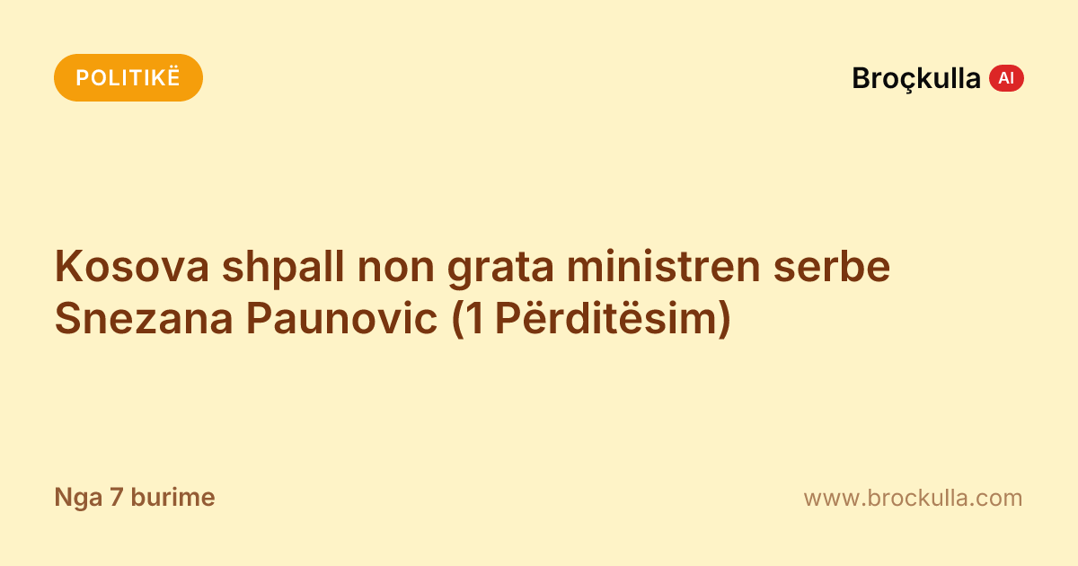 Kosova shpall non grata ministren serbe Snezana Paunovic (1 Përditësim)