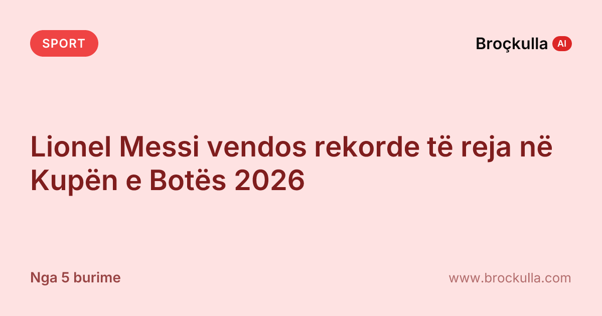 Lionel Messi vendos rekorde të reja në Kupën e Botës 2026