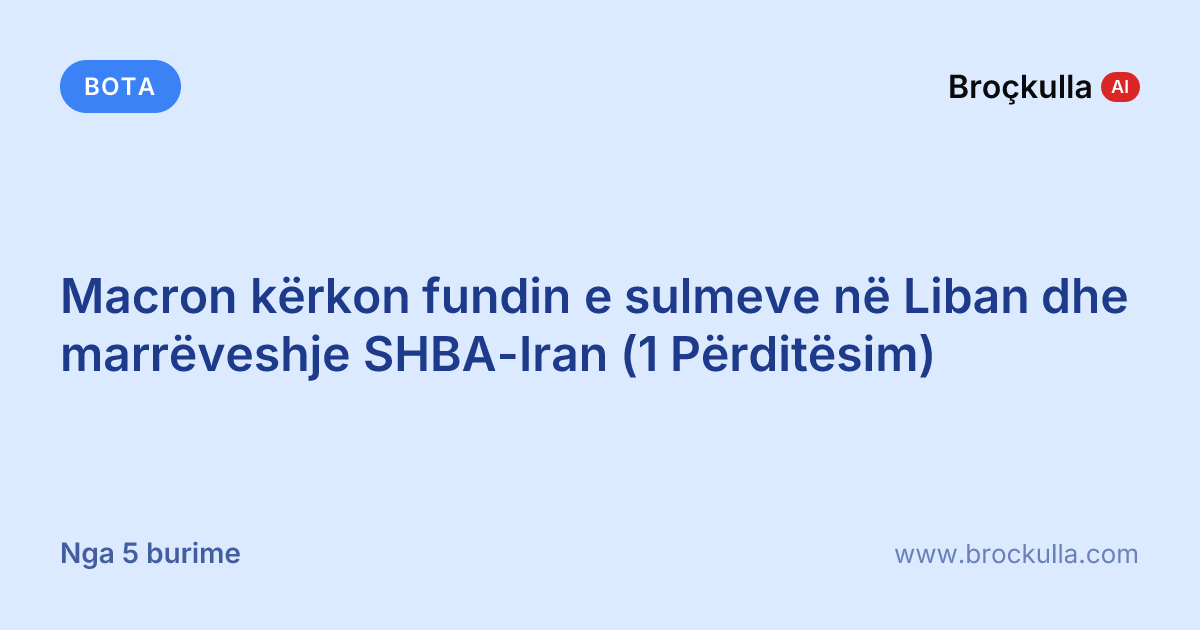 Macron kërkon fundin e sulmeve në Liban dhe marrëveshje SHBA-Iran (1 Përditësim)