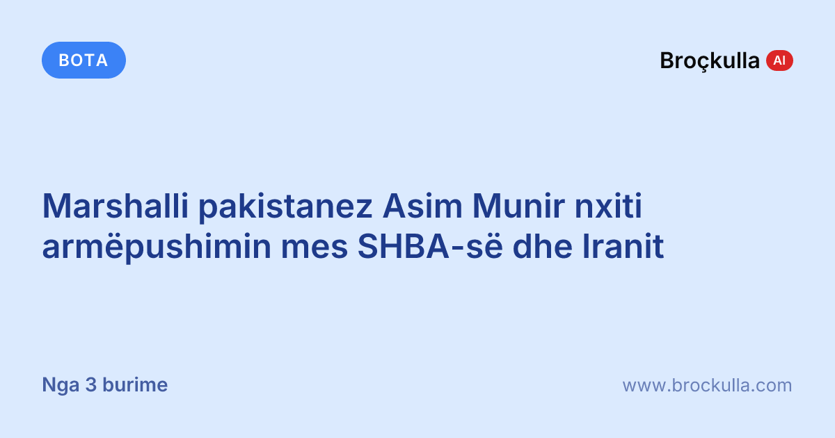 Marshalli pakistanez Asim Munir nxiti armëpushimin mes SHBA-së dhe Iranit