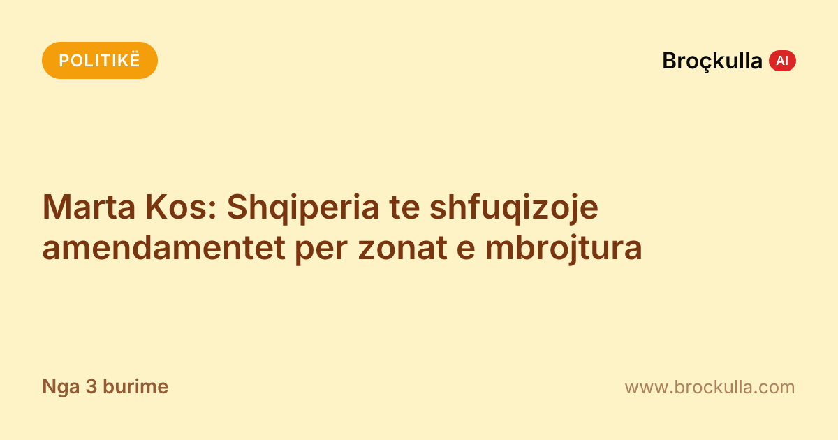 Marta Kos: Shqiperia te shfuqizoje amendamentet per zonat e mbrojtura