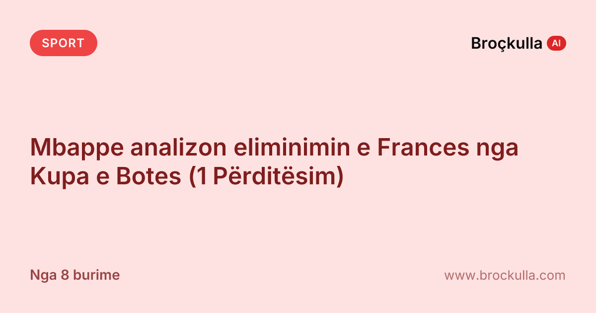 Mbappe analizon eliminimin e Frances nga Kupa e Botes (1 Përditësim)