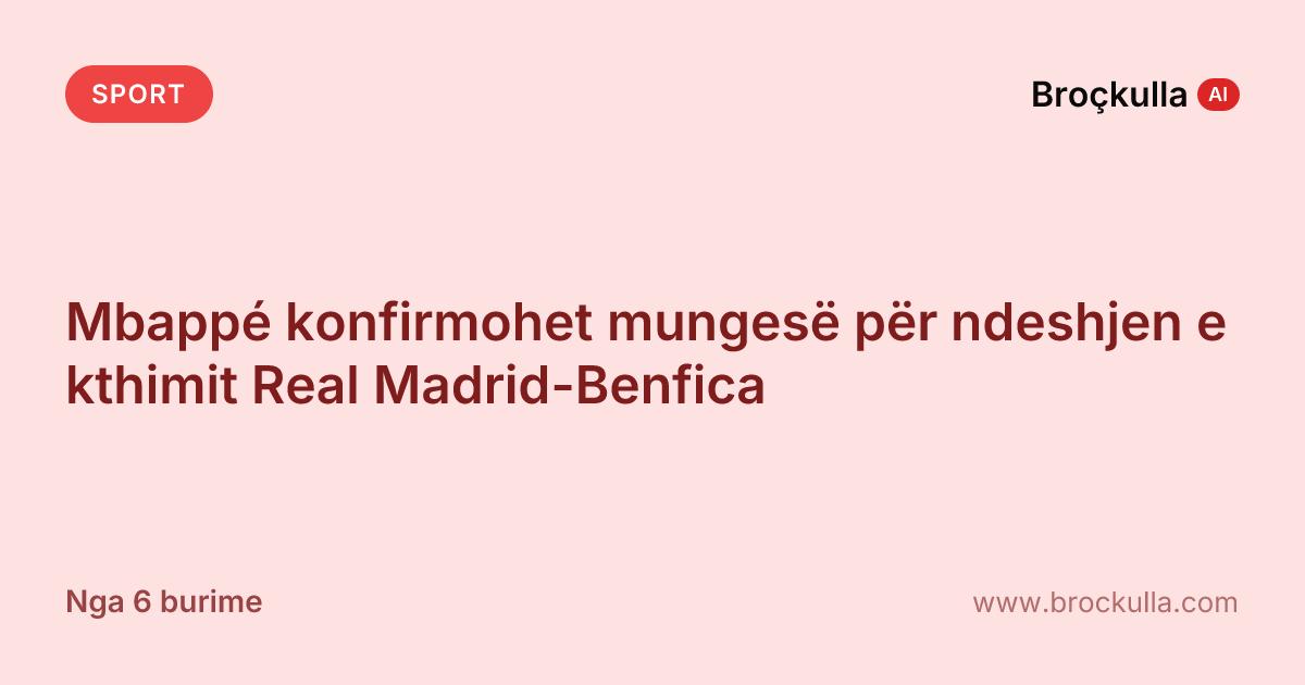 Mbappé konfirmohet mungesë për ndeshjen e kthimit Real Madrid-Benfica