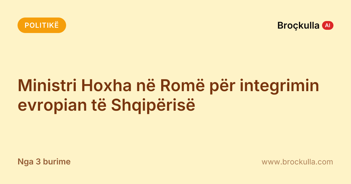 Ministri Hoxha në Romë për integrimin evropian të Shqipërisë