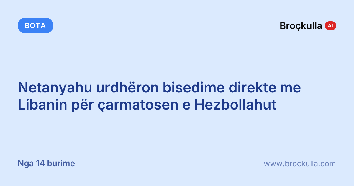 Netanyahu urdhëron bisedime direkte me Libanin për çarmatosen e Hezbollahut