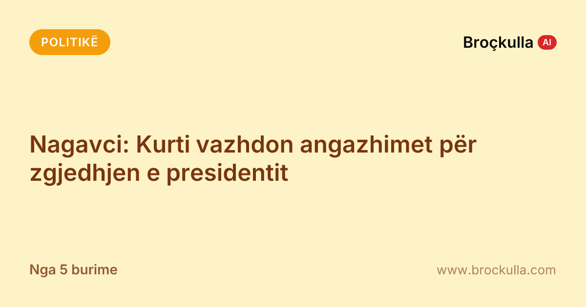 Nagavci: Kurti vazhdon angazhimet për zgjedhjen e presidentit